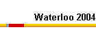 Waterloo 2004